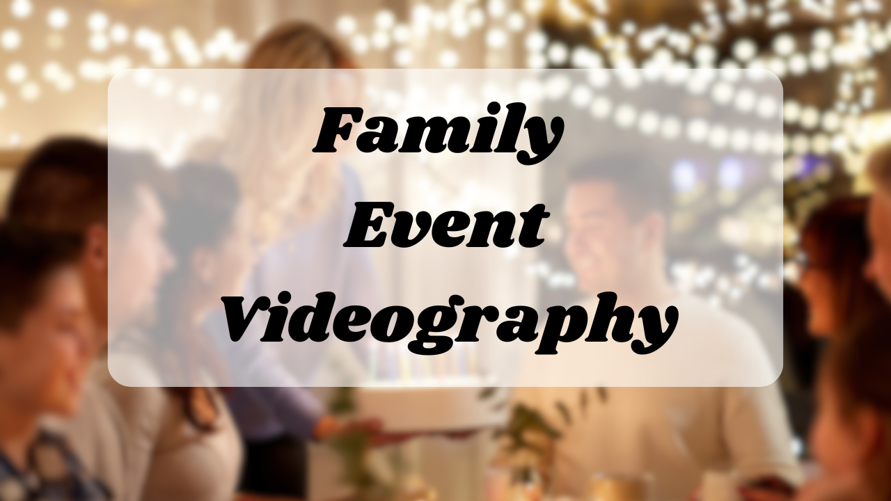 Family Event Videography